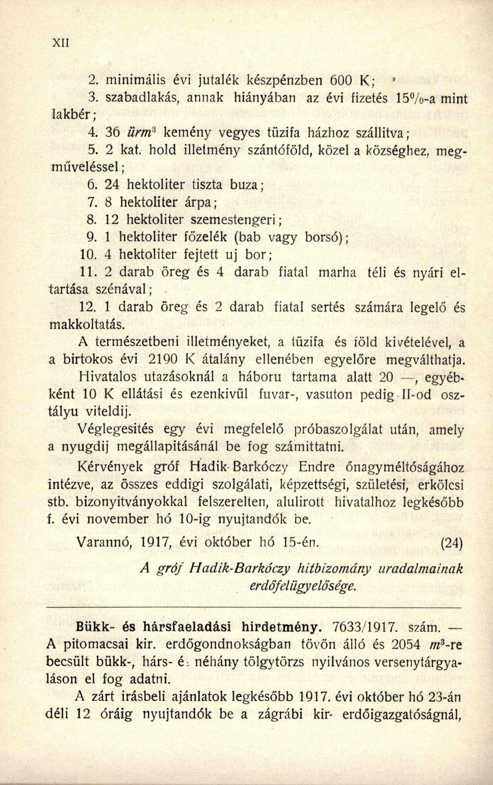 2. minimális évi jutalék készpénzben 600 K; ' 3. szabadlakás, annak hiányában az évi fizetés 15%-a mint lakbér; 4. 36 UrtrP kemény vegyes tűzifa házhoz szállítva; 5. 2 kat.