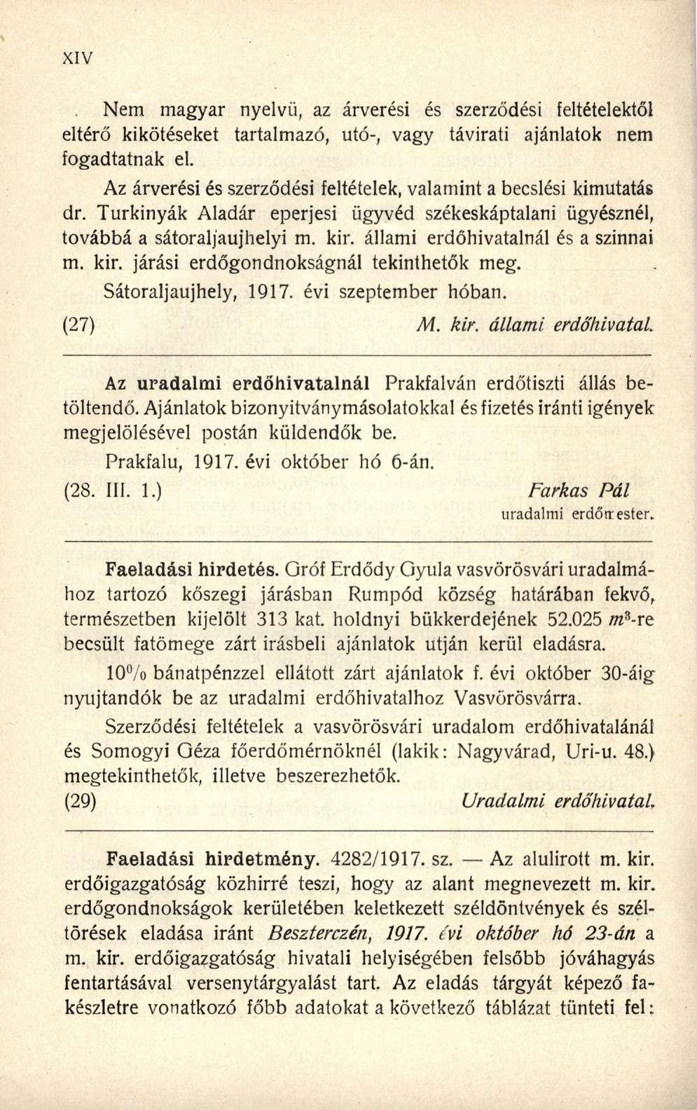 Nem magyar nyelvű, az árverési és szerződési feltételektől eltérő kikötéseket tartalmazó, utó-, vagy távirati ajánlatok nem fogadtatnak el.