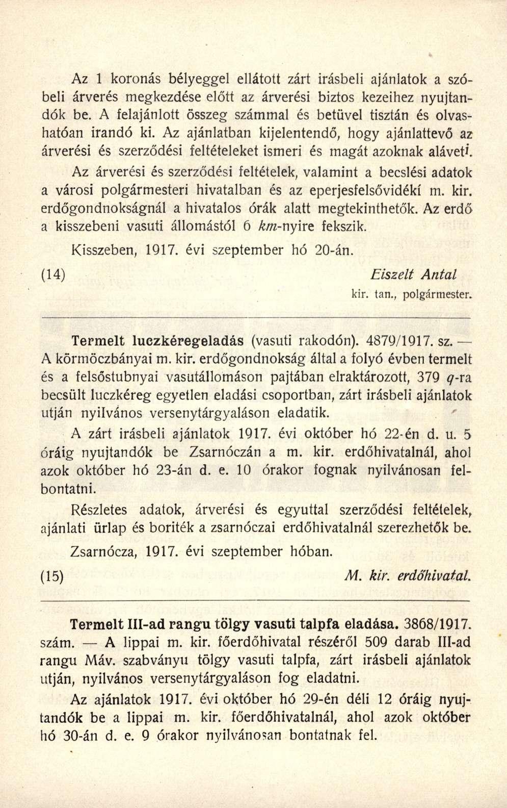 Az 1 koronás bélyeggel ellátott zárt írásbeli ajánlatok a szóbeli árverés megkezdése előtt az árverési biztos kezeihez nyújtandók be.