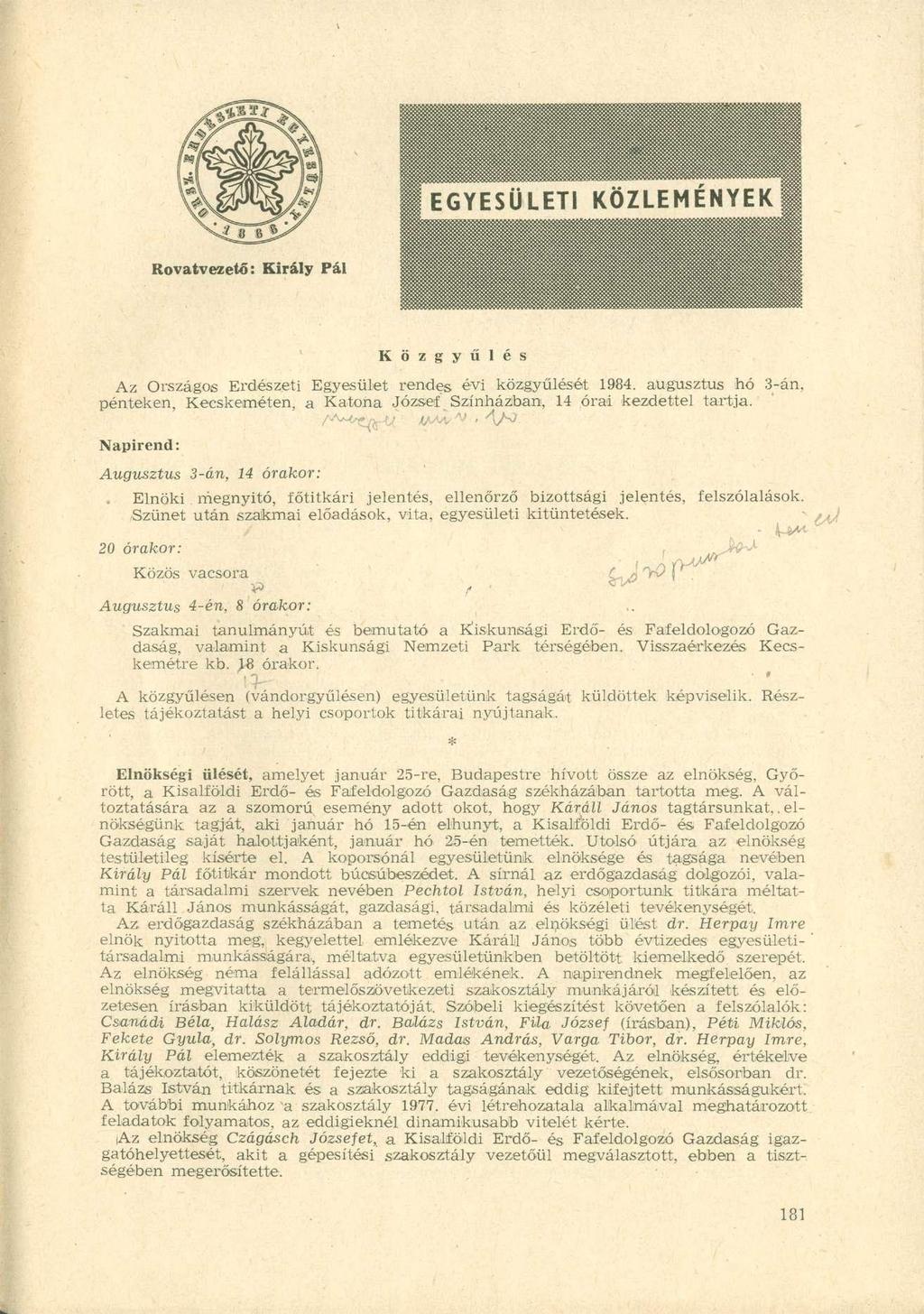 K ö z g y ű l é s Az Országos Erdészeti Egyesület rendes évi közgyűlését 1984. augusztus hó 3-án. pénteken, Kecskeméten, a Katona József Színházban, 14 órai kezdettel tartja.