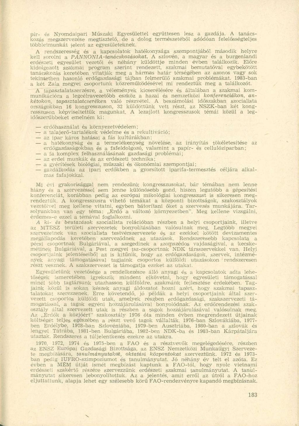 pír- és Nyomdaipari Műszaki Egyesülettel együttesen lesz a gazdája. A tanácskozás megszervezése megtisztelő, de a dolog természetéből adódóan felelősségteljes többletmunkát jelent az egyesületeknek.