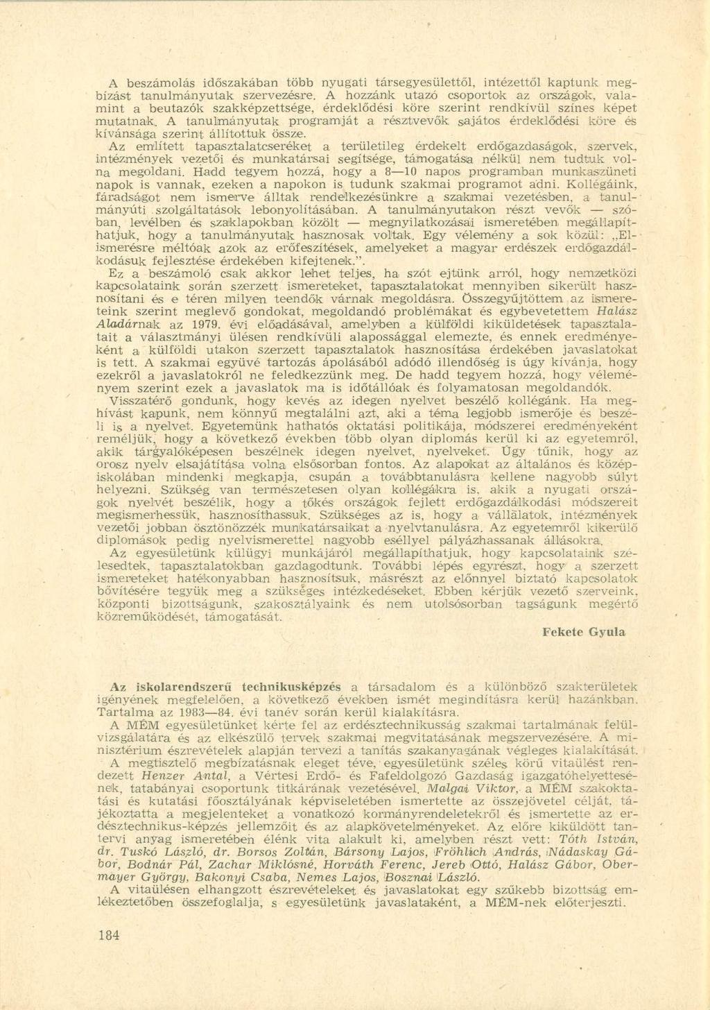 A beszámolás időszakában több nyugati társegyesülettől, intézettől kaptunk megbízást tanulmányutak szervezésre.