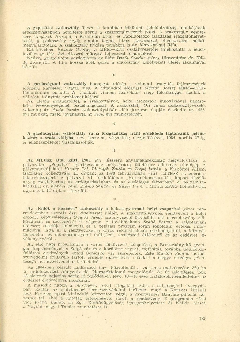 A gépesítési szakosztály ülésén a korábban kiküldött jelölőbizottság munkájának eredményeképpen betöltésre került a szakosztályvezetői poszt.
