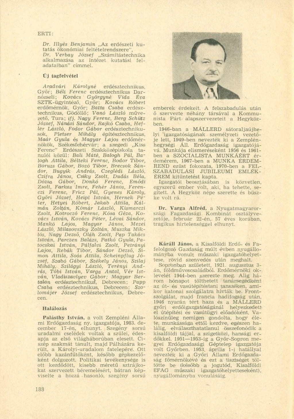 ERTI: Dr. Illyés Benjámin Az erdészeti kutatás ökonómiai feltételrendszere", Dr. Verbay József Számítástechnika alkalmazása az intézet kutatási feladataiban" címmel.