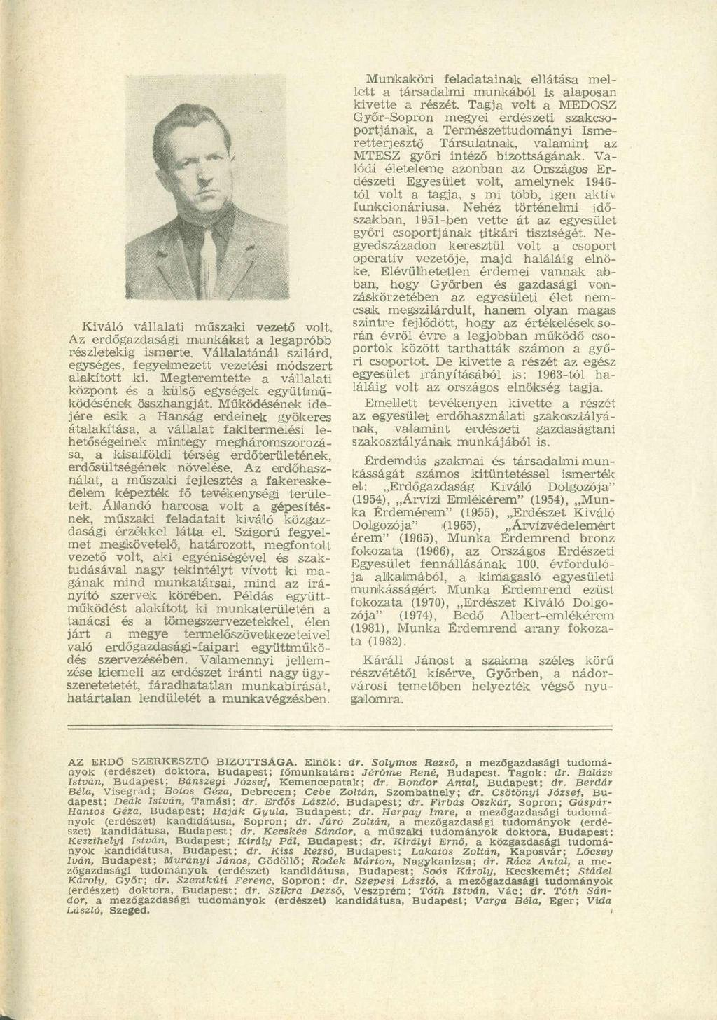 Kiváló vállalati műszaki vezető volt. Az erdőgazdasági munkákat a legapróbb részletekig ismerte. Vállalatánál szilárd, egységes, fegyelmezett vezetési módszert alakított ki.