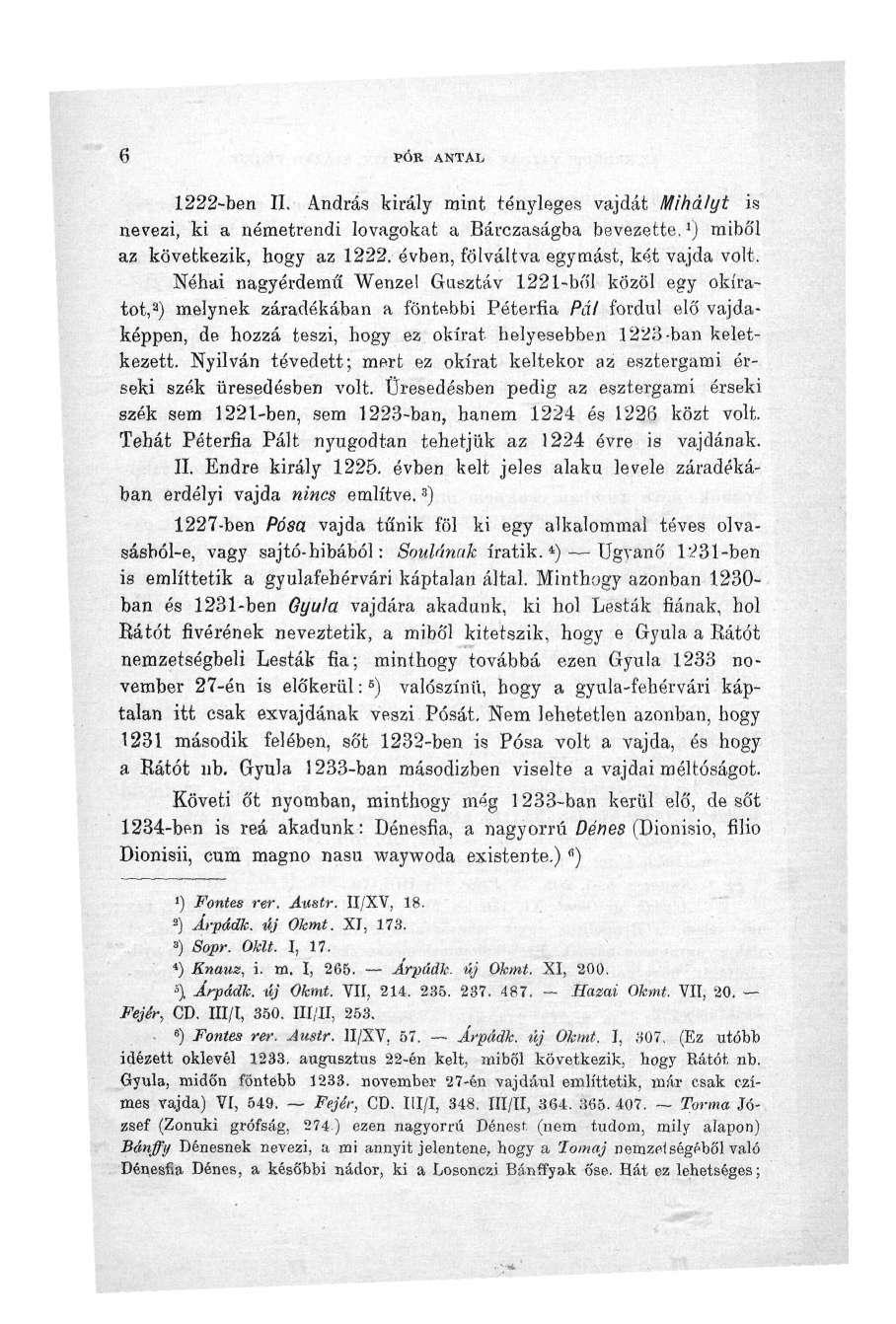 6 PÓR ANTAL 1222-ben II. András király mint tényleges vajdát Mihályt is nevezi, ki a németrendi lovagokat a Bárczaságba bevezette, J ) mibó'i az következik, hogy az 1222.