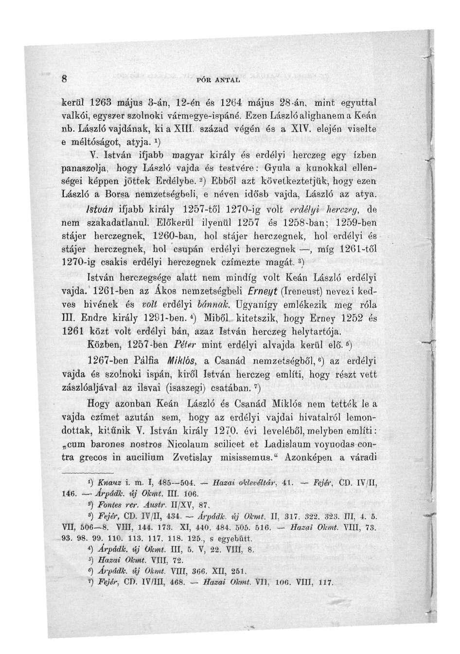 8 PÓR ANTAL kerül 1263 május 3-án, 12-én és 1264 május 28-án, mint egyúttal valkói, egyszer szolnoki vármegye-ispáné. Ezen László alighanem a Keán nb.