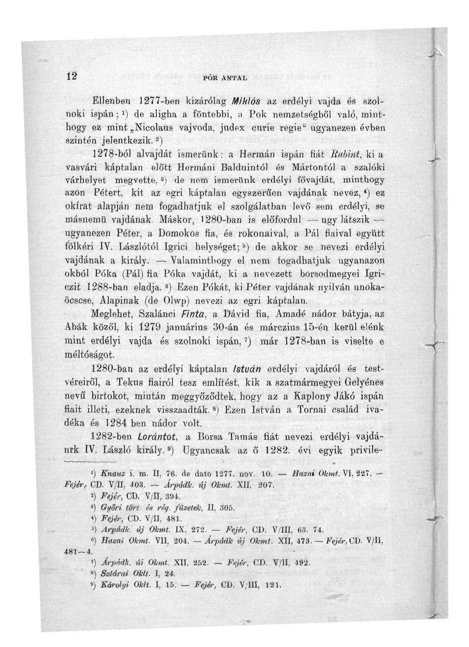12 PÓR ANTAD Ellenben 1277-ben kizárólag Mihlós az erdélyi vajda és szolnoki ispán ; J ) de aligha a föntebbi, ;i Pok nemzetségből való, minthogy ez mint Nicolaus vajvoda, judex curie regié"