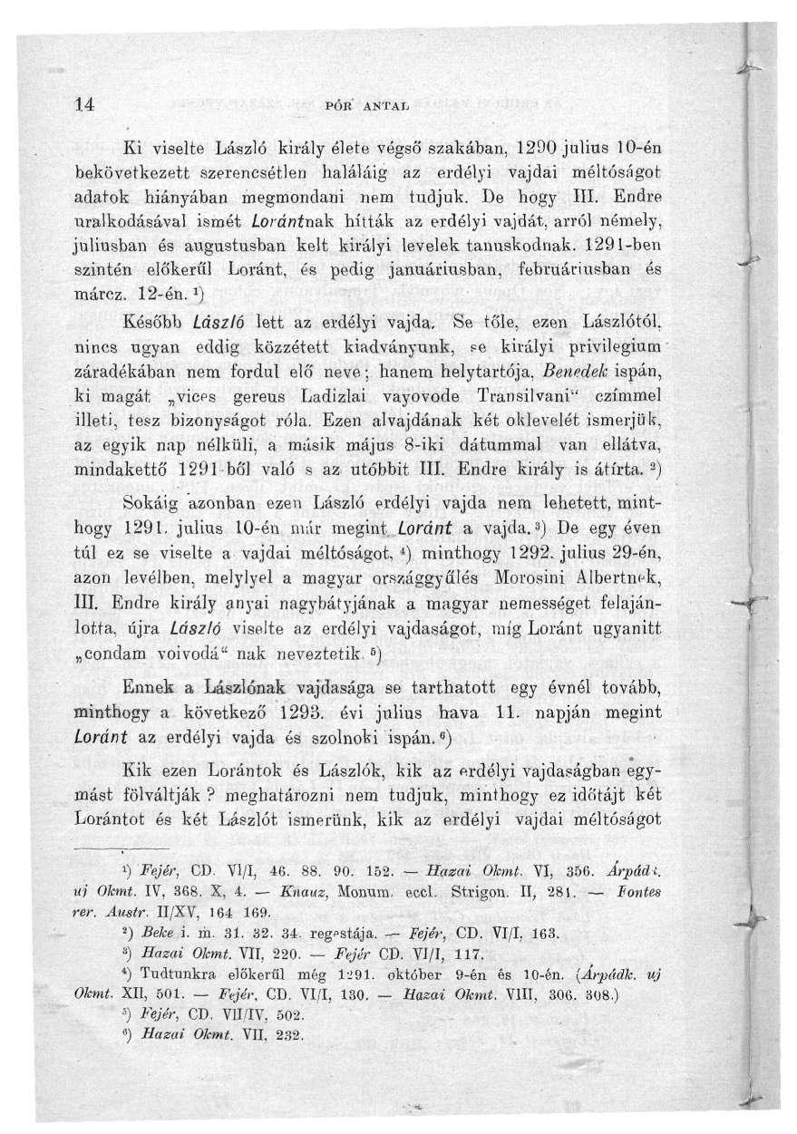u PÖK ANTAL Ki viselte László király élete végső szakában, 1290 július 10-én bekövetkezett szerencsétlen haláláig az erdélyi vajdai méltóságot adatok hiányában megmondani nem tudjuk. De hogy III.