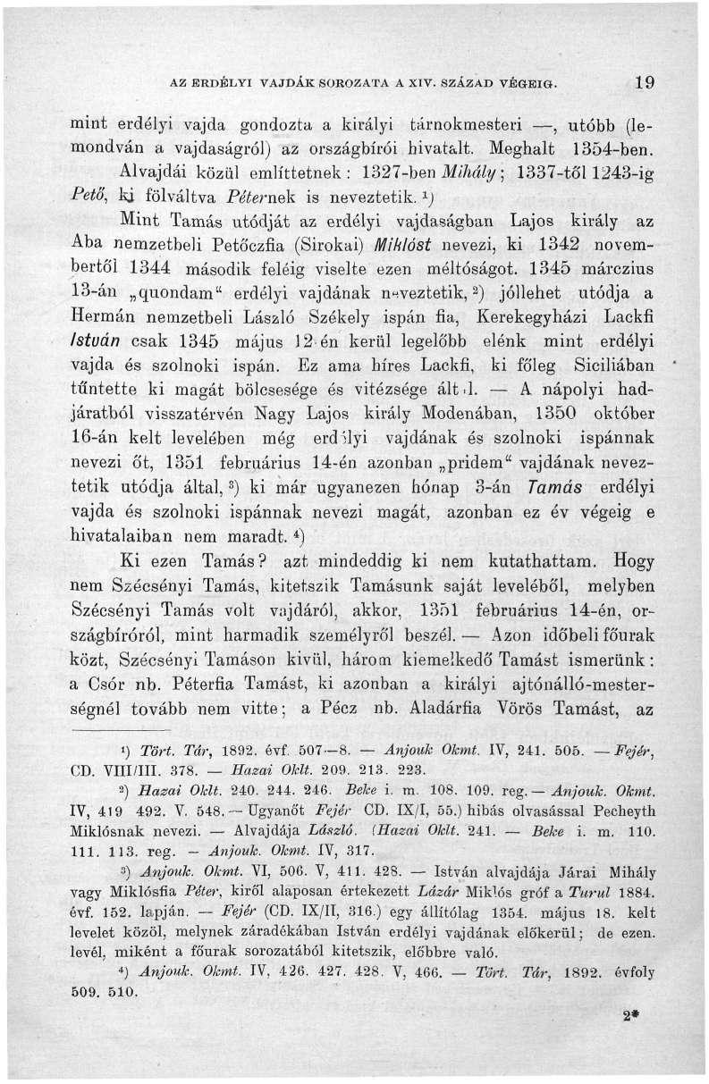 AZ ERDÉLYI VAJDÁK SOROZATA A XIV. SZÁZAD VÉGÉIG. 19 mint erdélyi vajda gondozta a királyi tárnokmesteri, utóbb (lemondván a vajdaságról) az országbírói hivatalt. Meghalt 1354-ben.