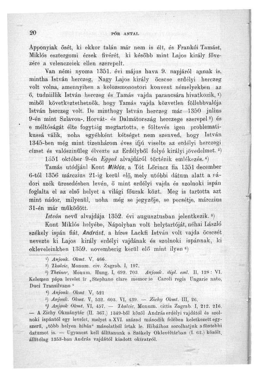 20 PÓR ANTAI. Apponyiak ősét, ki ekkor talán már nem is élt, és Frankói Tamást, Miklós esztergomi érsek fivérét, ki később mint Lajos király fővezére a velenczeiek ellen szerepelt.