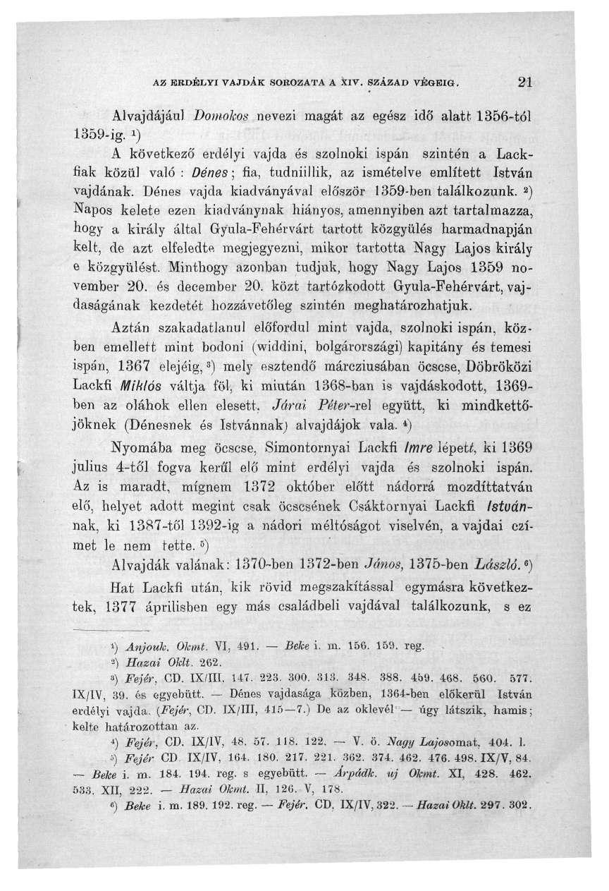 AZ KRDÍJJCYI VAJDÁK SOROZATA A XIV. SZÁZAD VÉGÉIG. 24 Alvajdájául Domokos nevezi magát az egész idő alatt 1356-tól 1359-ig.