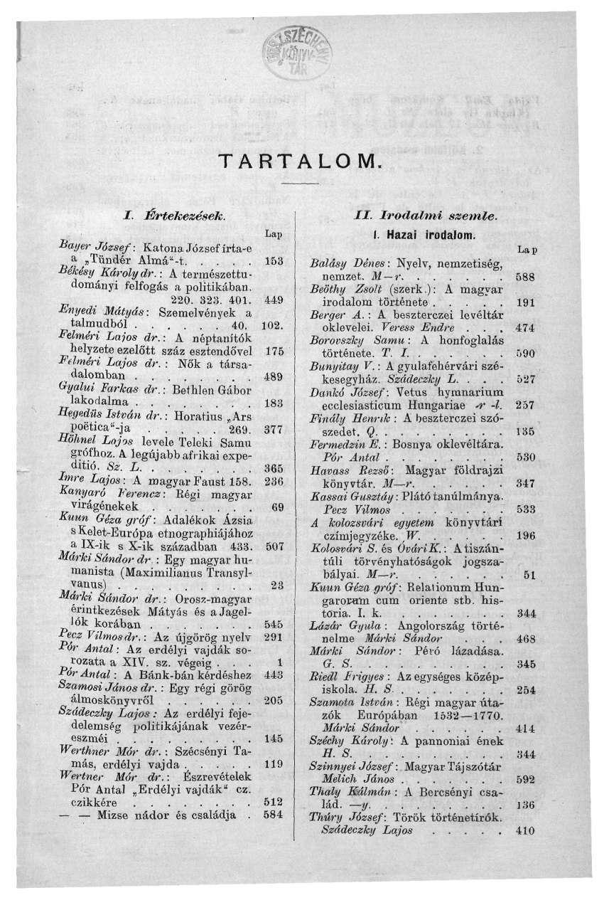 --GS& TARTALOM. I. Értekezések. Lap Bayer József: Katona József írta-e a Tündér Almá"-t 153 Békésy Károlydr.: A természettudományi felfogás a politikában. 220. 323. 401.