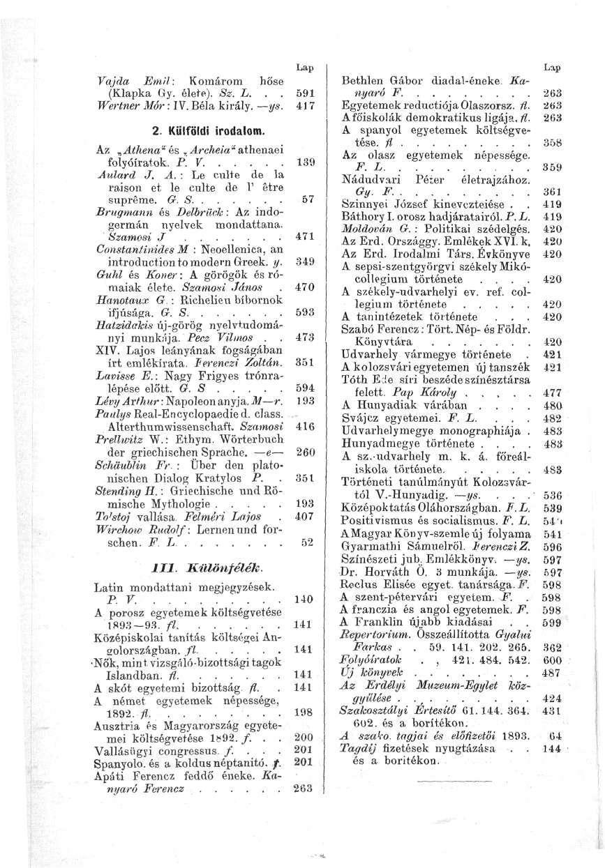 Lap Vajda Emil: Komárom hőse (Klapka Gy. élete). Se. L... 591 Wertner Mór: IV. Béla király. ys. 417 2. Külföldi irodalom. Az Athena"és rarcheia" athenaei folyóiratok. P. V. 139 Aulard J. A. : Le culte de la raison et le culte de 1' étre supréme.