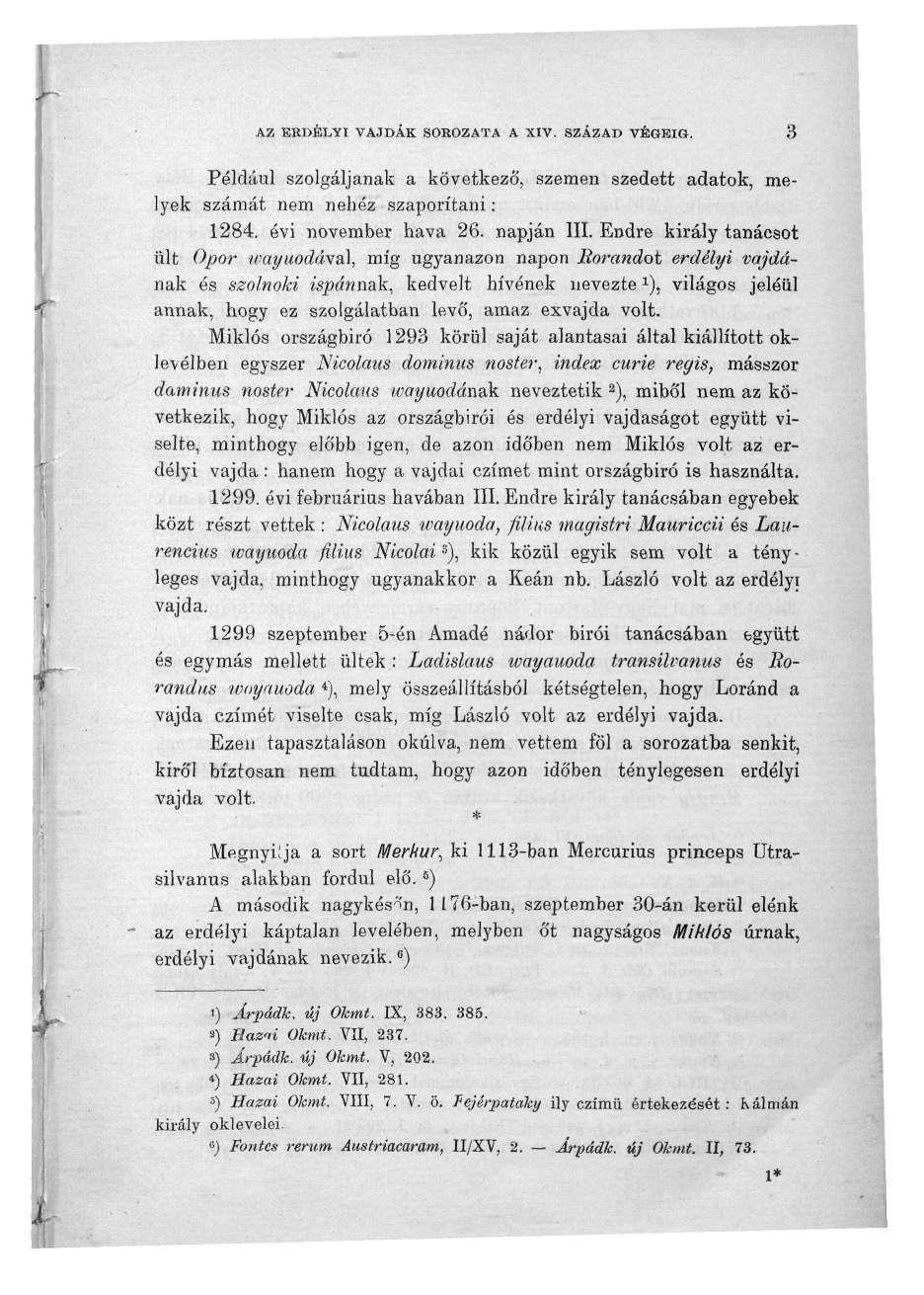 AZ ERDÉLYI VAJDÁK SOROZATA A XIV. SZÁZAD VÉOHIG. 3 Például szolgáljanak a következő, szemen szedett adatok, melyek számát nem nehéz szaporítani: 1284. évi november hava 26. napján III.