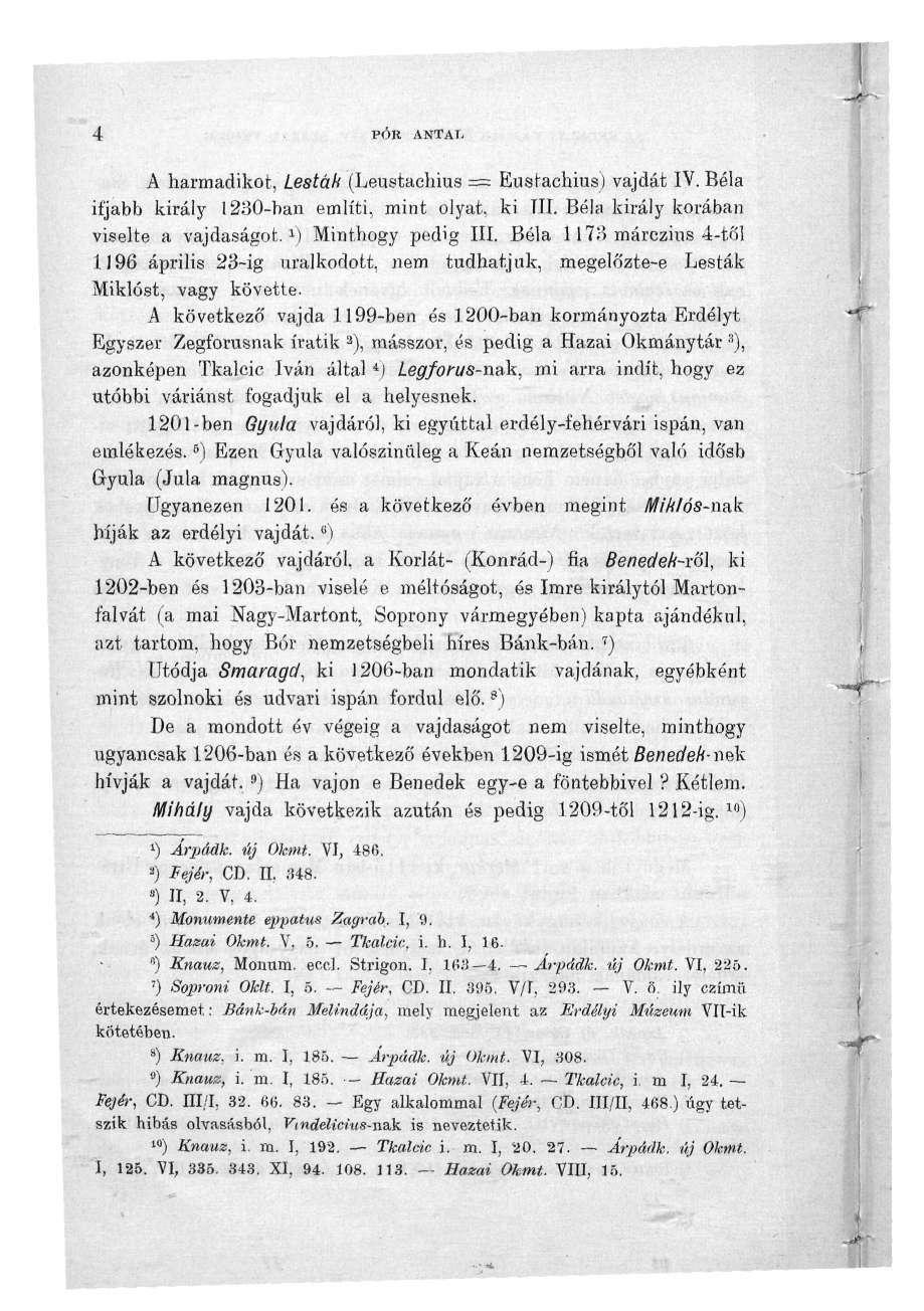 4 PÓR ANTAT. A harmadikot, Lestáfí (Leustachius = Eusfachius) vajdát IV. Béla ifjabb király 1230-ban említi, mint olyat, ki III. Béla király korában viselte a vajdaságot. 1 ) Minthogy pedig III.