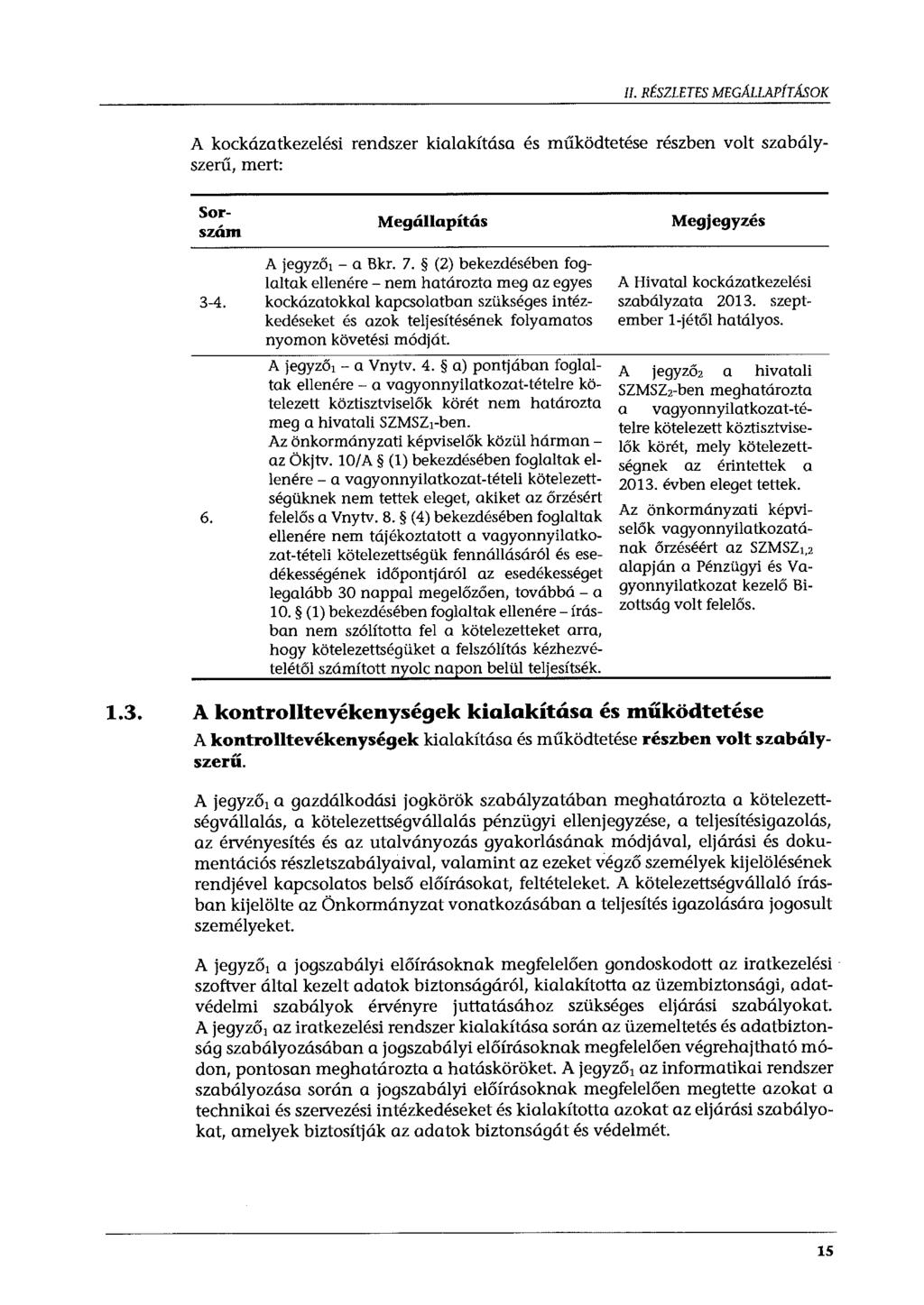 Il. RÉSZLETES MEGALLAPÍTÁSOK A kockázatkezelési rendszer kialakítása és működtetése részben volt szabályszerű, mert: Sorszám 3-4. 6. Megállapítás A jegyző, - a Bkr. 7.