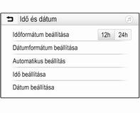 82 Műszerek és kezelőszervek Grafikus információs kijelző Nyomja meg a MENU lehetőséget az adott audio menü kiválasztásához. Válassza ki a Idő és dátum menüpontot.