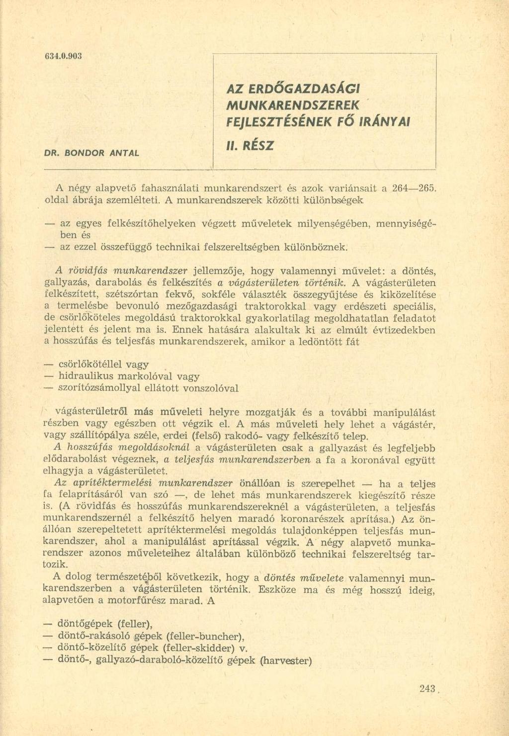 634.0.908 AZ ERDŐGAZDASÁGI MUNKARENDSZEREK FEJLESZTÉSÉNEK FŐ IRÁNYAI DR. BONDOR ANTAL II. RÉSZ A négy alapvető fahasználati munkarendszert és azok variánsait a 264 265. oldal ábrája szemlélteti.