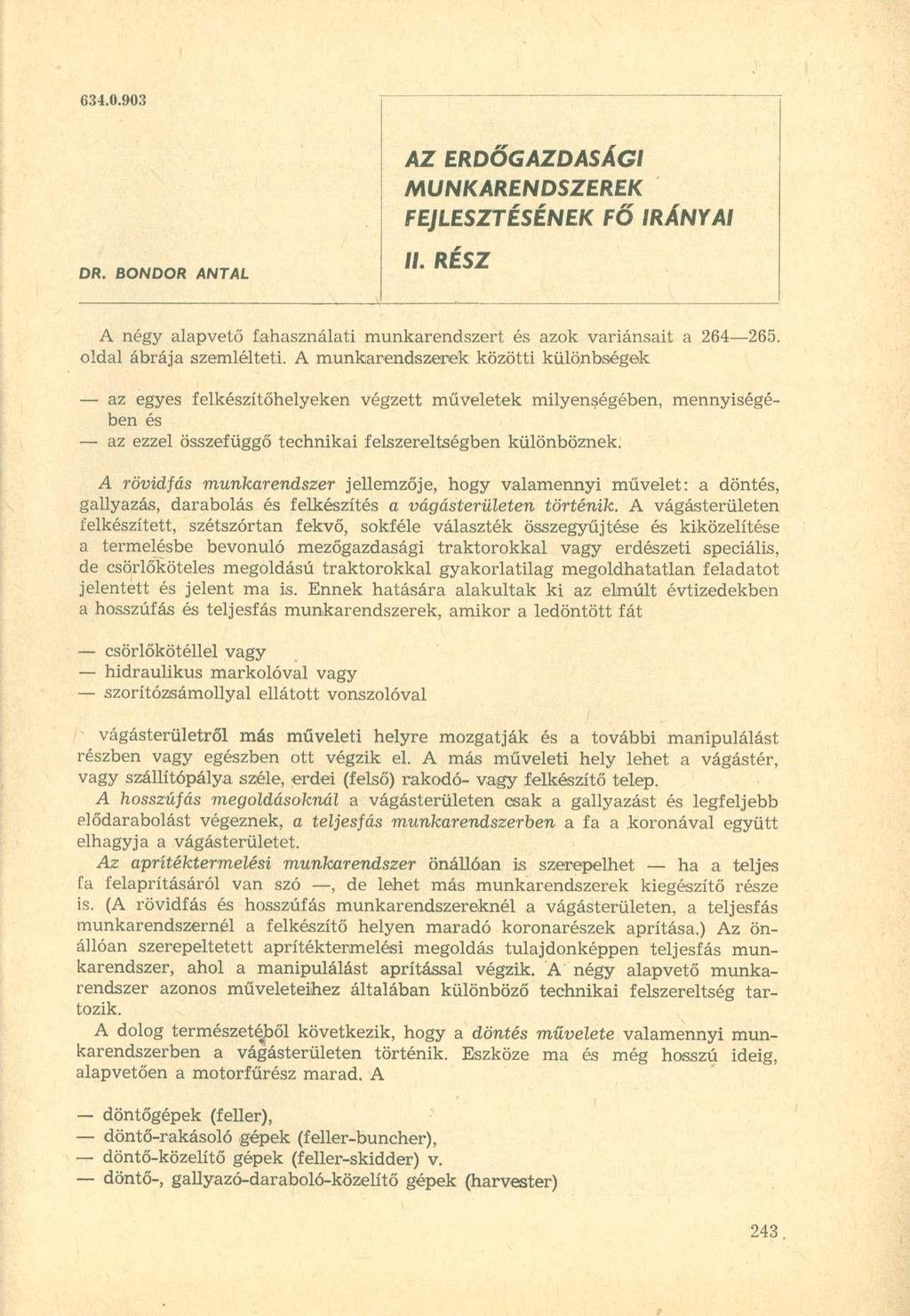 634.0.908 AZ ERDŐGAZDASÁGI MUNKARENDSZEREK FEJLESZTÉSÉNEK FŐ IRÁNYAI DR. BONDOR ANTAL II. RÉSZ A négy alapvető fahasználati munkarendszert és azok variánsait a 264 265. oldal ábrája szemlélteti.