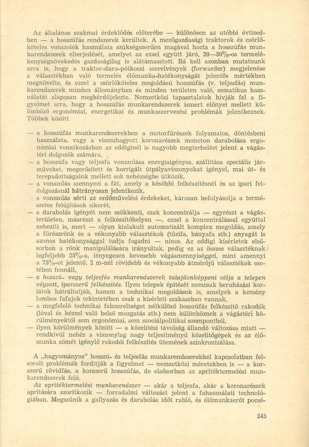 Az általános szakmai érdeklődés előterébe különösen az utóbbi évtizedben a hosszúfás rendszerek kerültek.