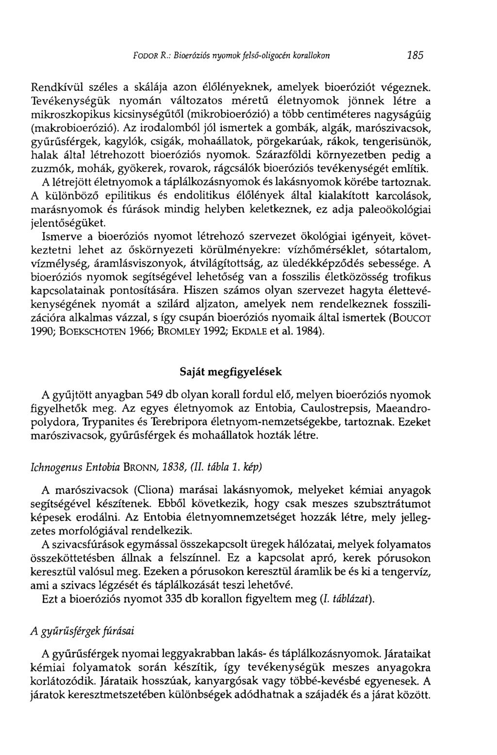 FODOR R.: Bioeróziós nyomok felső-oligocén korallokon 185 Rendkívül széles a skálája azon élőlényeknek, amelyek bioeróziót végeznek.