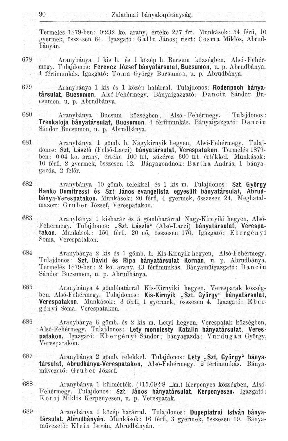 90 Zalathnai bányakapitányság. Termelés 1879-ben: 0*232 ko. arany, értéke 237 frt. Munkások: 54 férfi, 10 gyermek, összesen 64. Igazgató: Gallu János; tiszt: Cosma Miklós, Abrudbányán.
