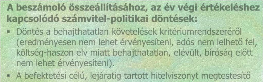 A beszámoló összeállításához, az év végi értékeléshez kapcsolódó számvitel-politikai döntések: Döntés a behajthatatlan követelések kritériumrendszeréről