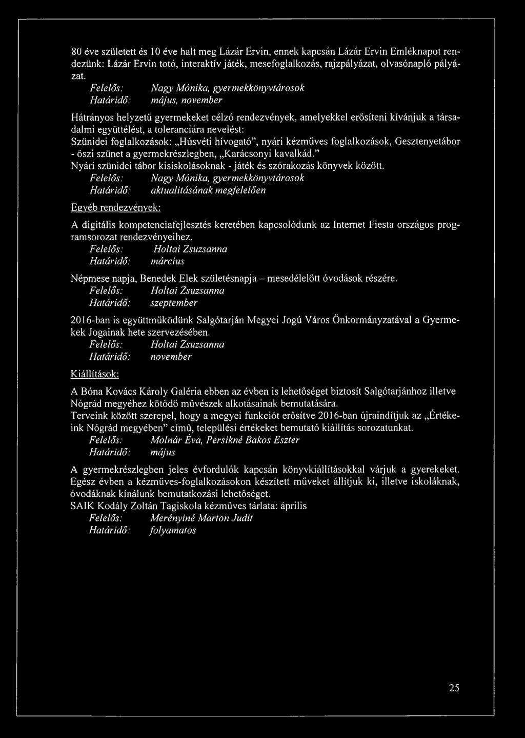 80 éve született és 10 éve halt meg Lázár Ervin, ennek kapcsán Lázár Ervin Emléknapot rendezünk: Lázár Ervin totó, interaktív játék, mesefoglalkozás, rajzpályázat, olvasónapló pályázat.