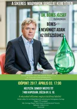 2017. április 3. 17:00 A sikeres magyarok sorozat keretében Dr. Béres József előadása Béres- A nevünket adjuk az egészséghez A részvétel előzetes regisztrációhoz kötött!
