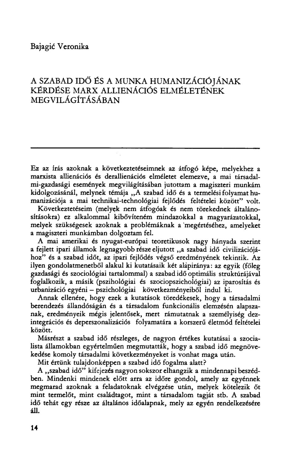 Bajagic Veronika A SZABAD IDŐ ÉS A MUNKA HUMANIZÁCIÓJÁNAK KÉRDÉSE MARX ALLIENÁCIÓS ELMÉLETÉNEK MEGVILÁGÍTÁSÁBAN Ez az írás azoknak a következtetéseimnek az átfogó képe, melyekhez a marxista