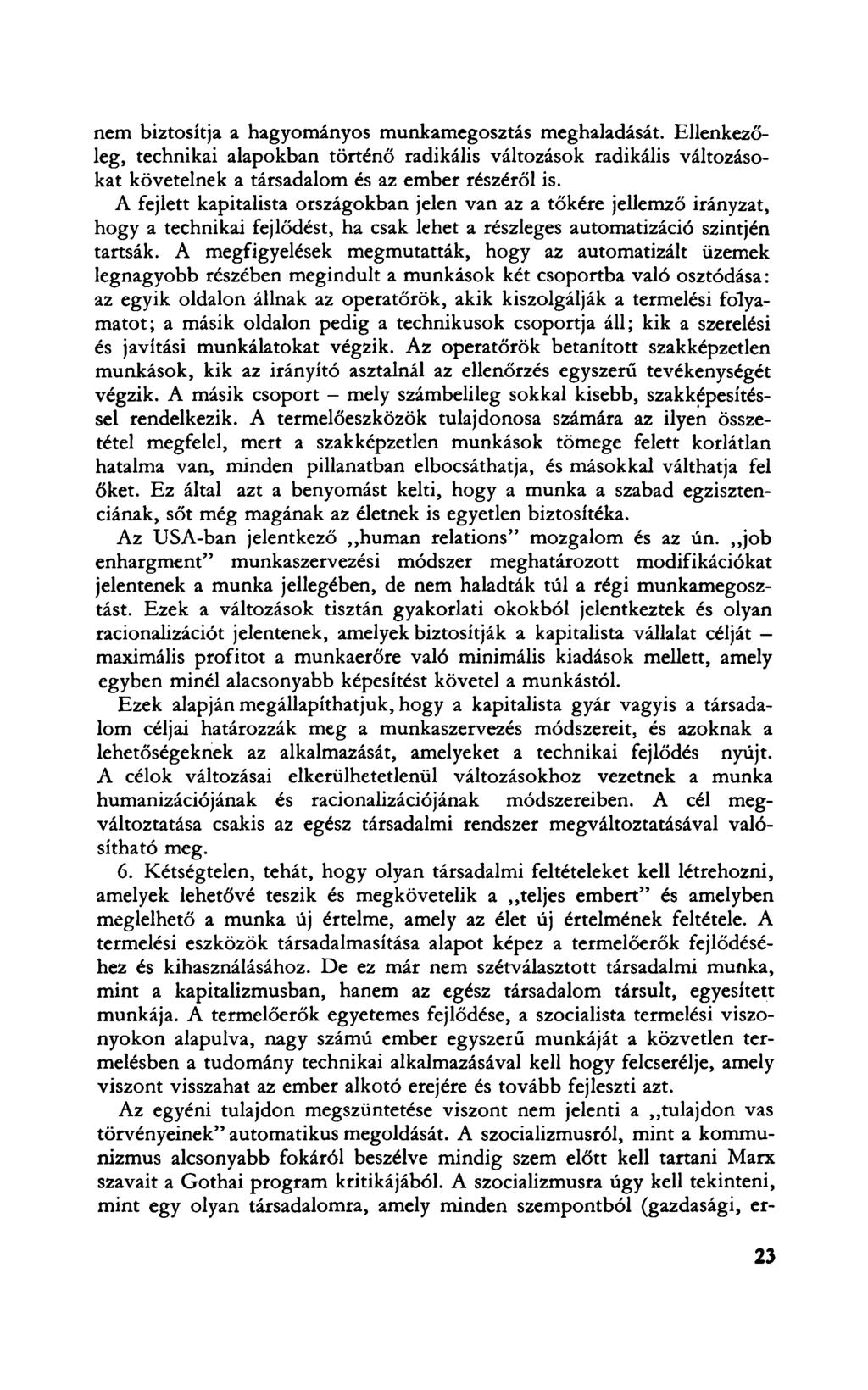 nem biztosítja a hagyományos munkamegosztás meghaladását. Ellenkezőleg, technikai alapokban történő radikális változások radikális változásokat követelnek a társadalom és az ember részéről is.