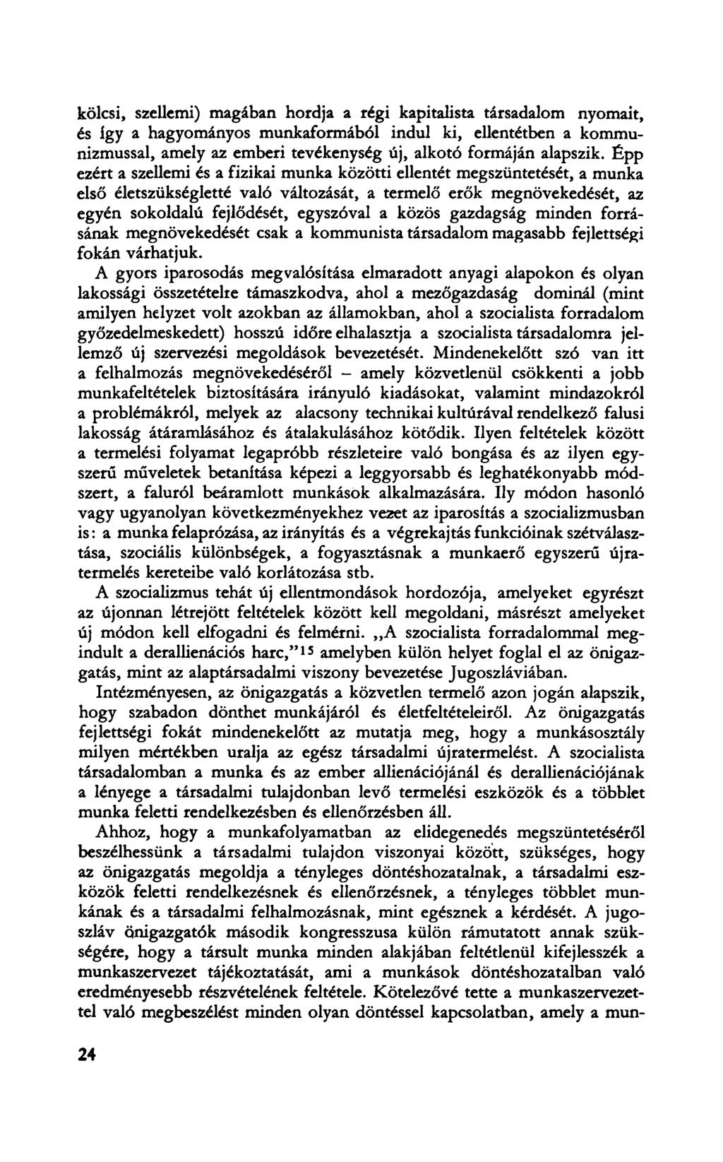 kölcsi, szellemi) magában hordja a régi kapitalista társadalom nyomait, és Így a hagyományos munkaformából indul ki, ellentétben a kommunizmussal, amely az emberi tevékenység új, alkotó formáján