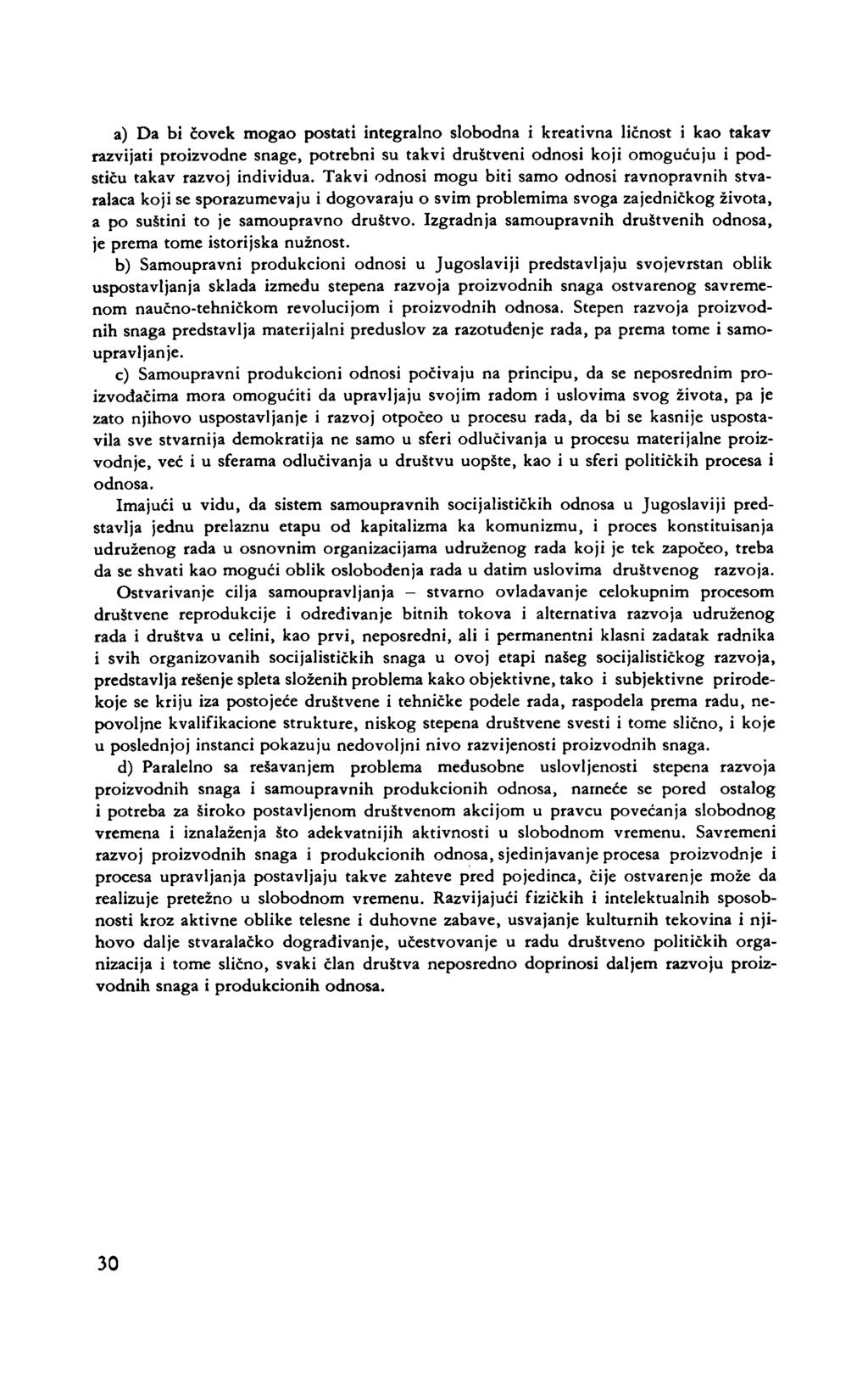 a) Da bi cövek mogao postati integralno slobodna i kreativna licnost i kao takav razvijati proizvodne snage, potrebni su takvi drustveni odnosi koji omogucuju i podsticu takav razvoj individua.