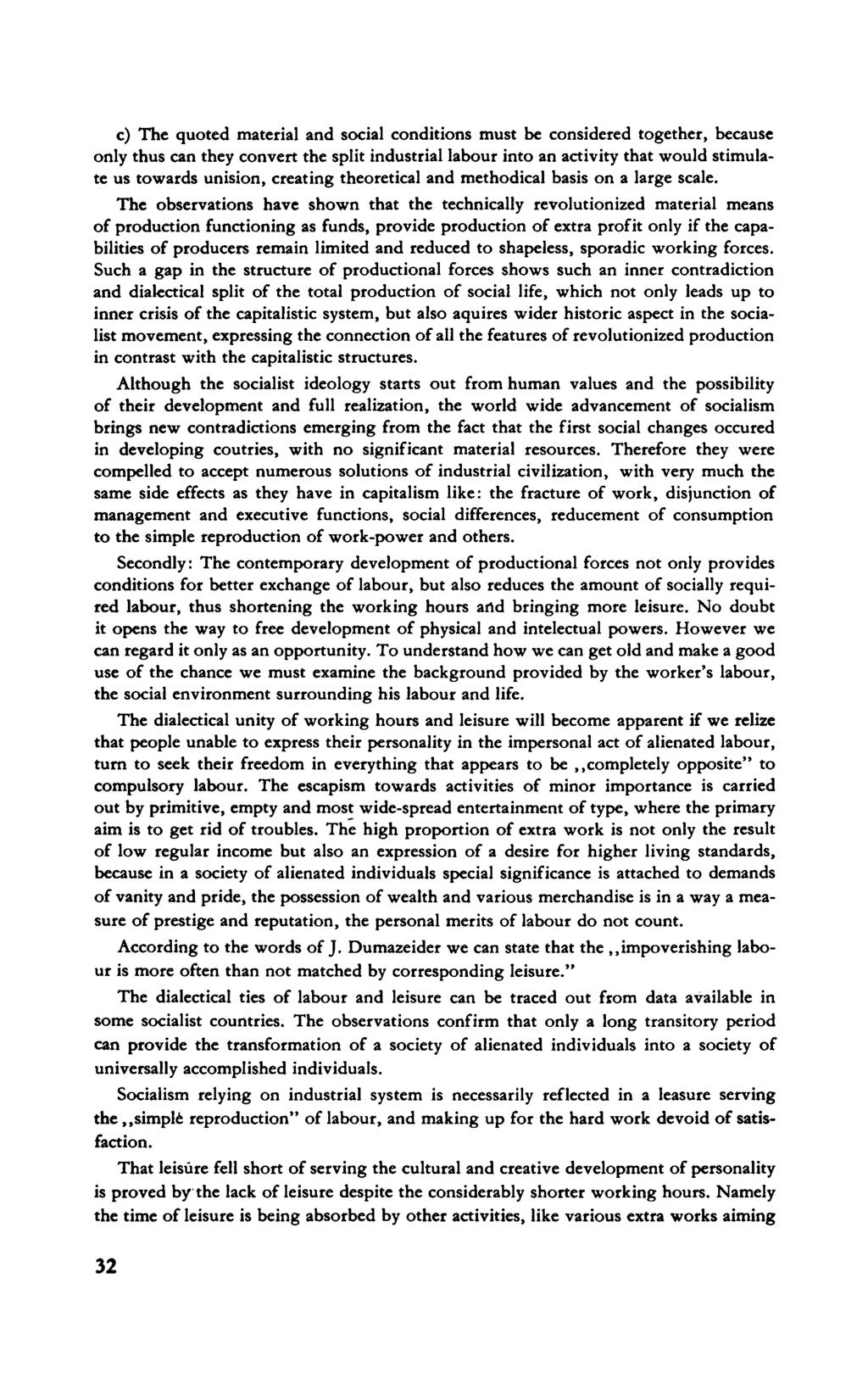 c) The quoted matériái and social conditions must be considered together, because only thus can they convert the split industrial labour into an activity that would stimulate us towards unision,