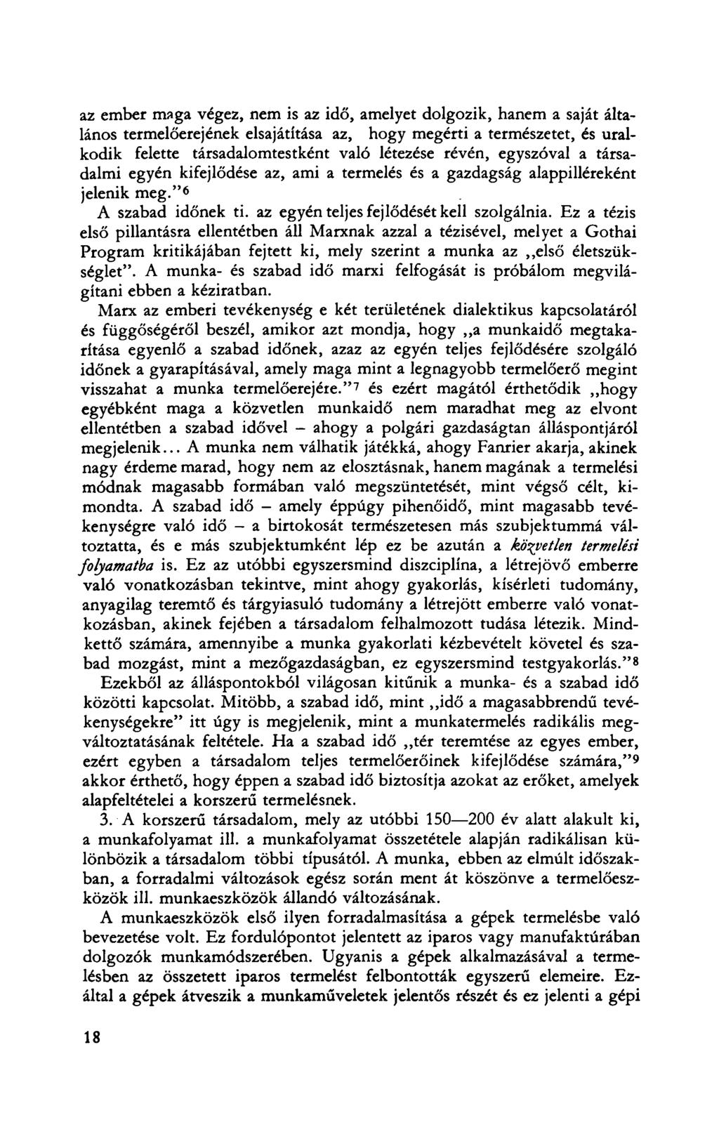 az ember maga végez, nem is az idő, amelyet dolgozik, hanem a saját általános termelőerejének elsajátítása az, hogy megérti a természetet, és uralkodik felette társadalomtestként való létezése révén,