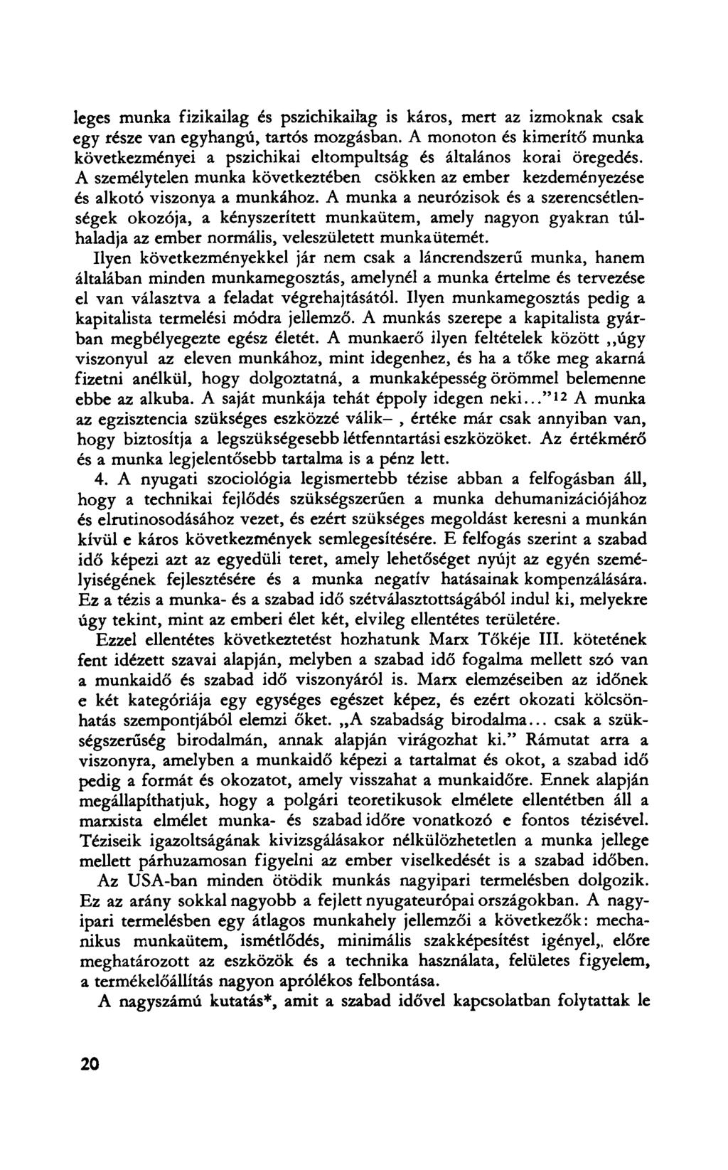 leges munka fizikailag és pszichikailag is káros, mert az izmoknak csak egy része van egyhangú, tartós mozgásban.