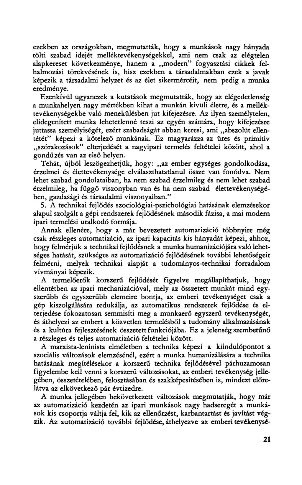 ezekben az országokban, megmutatták, hogy a munkások nagy hányada tölti szabad idejét melléktevékenységekkel, ami nem csak az elégtelen alapkereset következménye, hanem a modern" fogyasztási cikkek