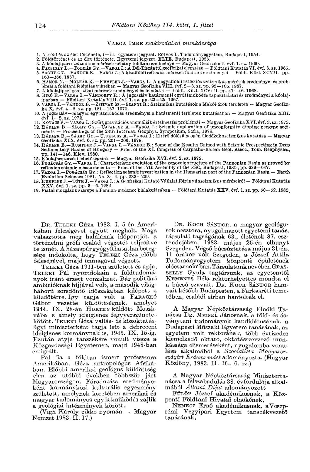124 Földtani Közlöny 114. kötet, 1. füzet VARGA IMRE szakirodalmi munkássága 1. A Föld és az élet története, I II. Egyetemi jegyzet. Eötvös L. Tudományegyetem, Budapest, 1954. 2.