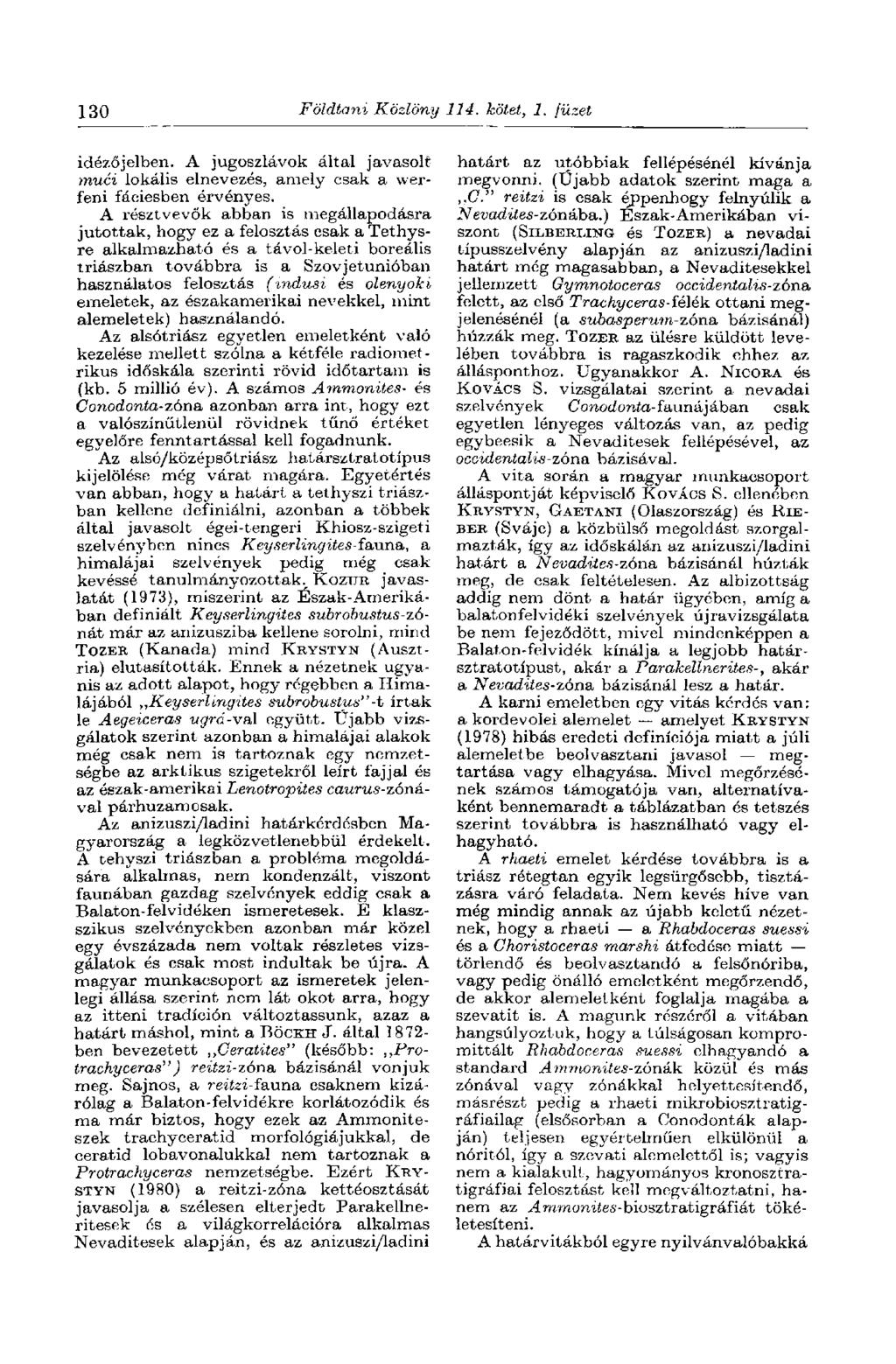 130 Földtani Közlöny 114. kötet, 1. füzet idézőjelben. A jugoszlávok által javasolt muci lokális elnevezés, amely csak a werfeni fáciesben érvényes.