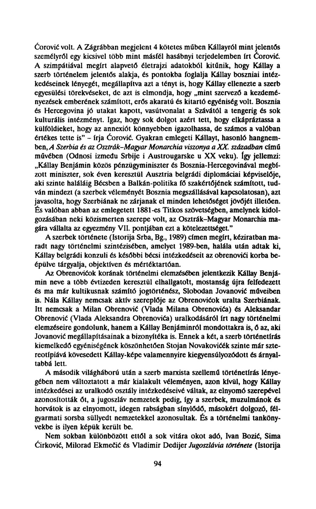 Ćorović volt. A Zágrábban megjelent 4 kötetes műben Kállayról mint jelentős személyről egy kicsivel több mint másfél hasábnyi terjedelemben irt Ćorović.