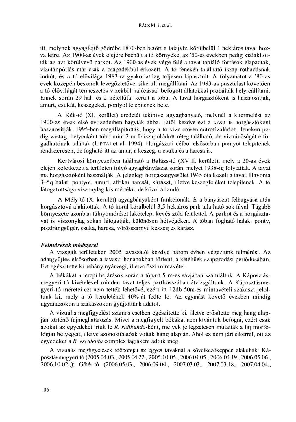 RÁC/. M.J. cl al. ilt, melynek agyagfejtő gödrébe 1870-ben betört a talajvíz, körülbelül 1 hektáros tavat hozva létre.
