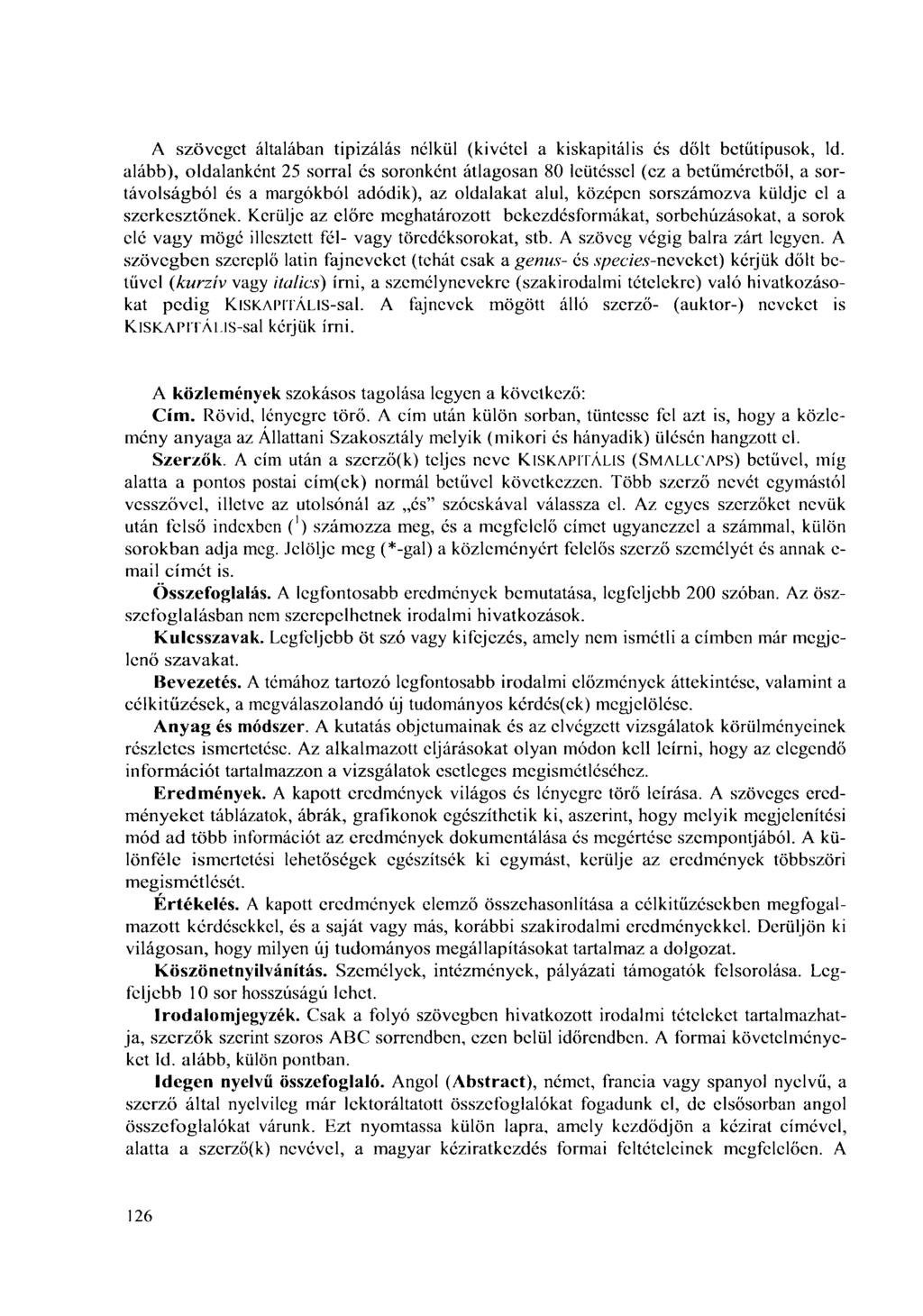 A szöveget általában tipizálás nélkül (kivétel a kiskapitális és dőlt betűtípusok, ld.