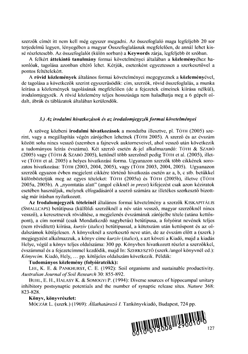 szerzők címét itt nem kell még egyszer megadni. Az összefoglaló maga legfeljebb 20 sor terjedelmű legyen, lényegében a magyar Összefoglalásnak megfelelően, de annál lehet kissé részletesebb.
