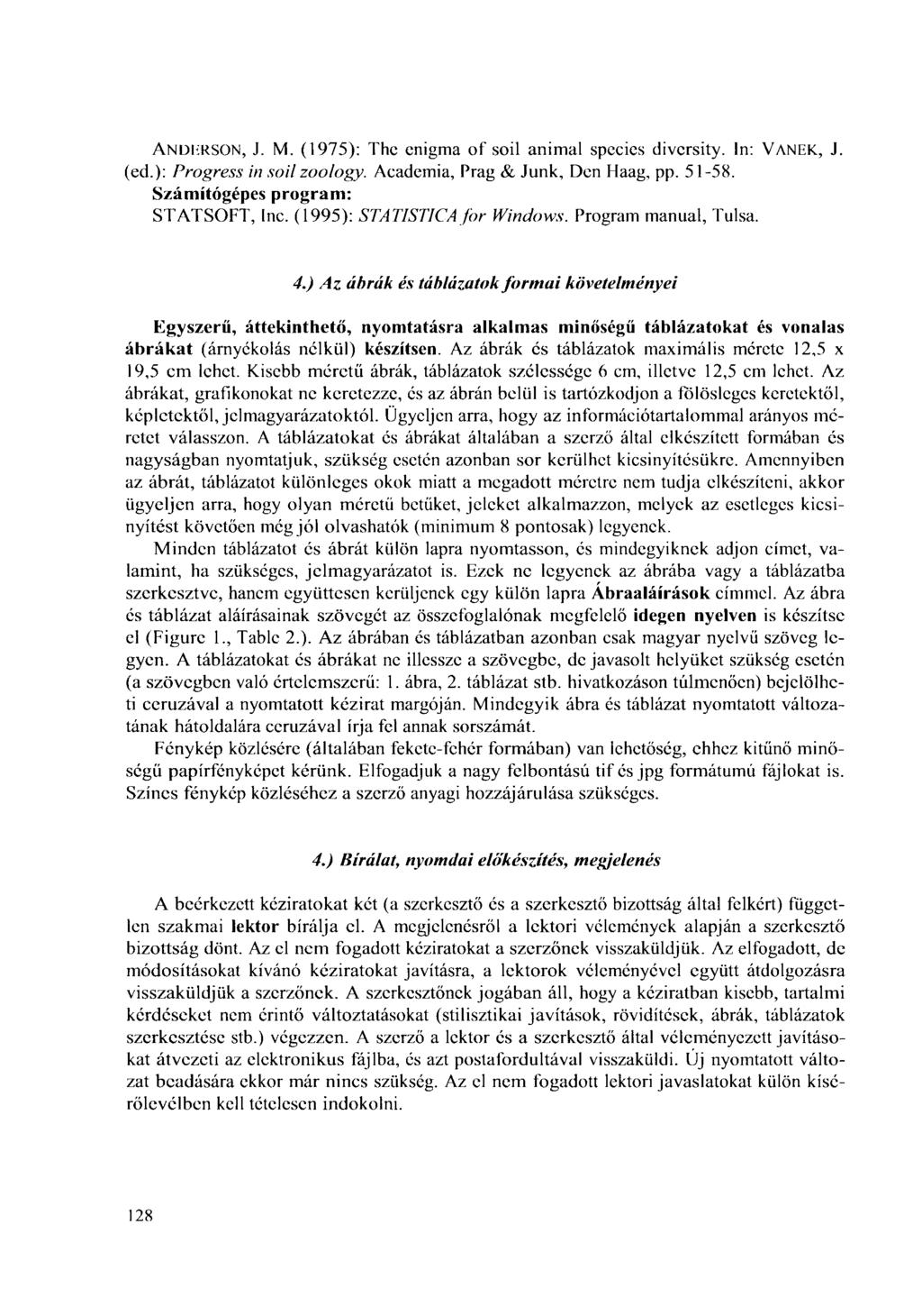 ANDERSON, J. M. (1975): The enigma of soil animal species diversity. In: VANEK, J. (ed.): Progress in soil zoology. Academia, Prag & Junk, Den Haag, pp. 51-58. Számítógépes program: STATSOFT, Inc.