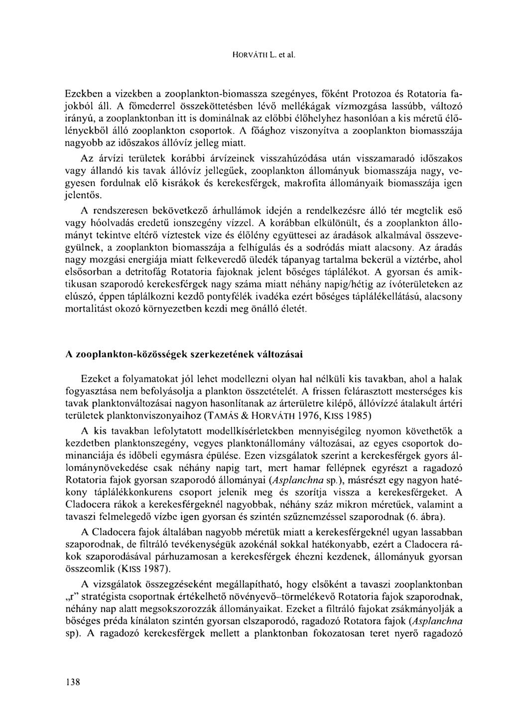 HORVÁTH L. et al. Ezekben a vizekben a zooplankton-biomassza szegényes, főként Protozoa és Rotatoria fajokból áll.