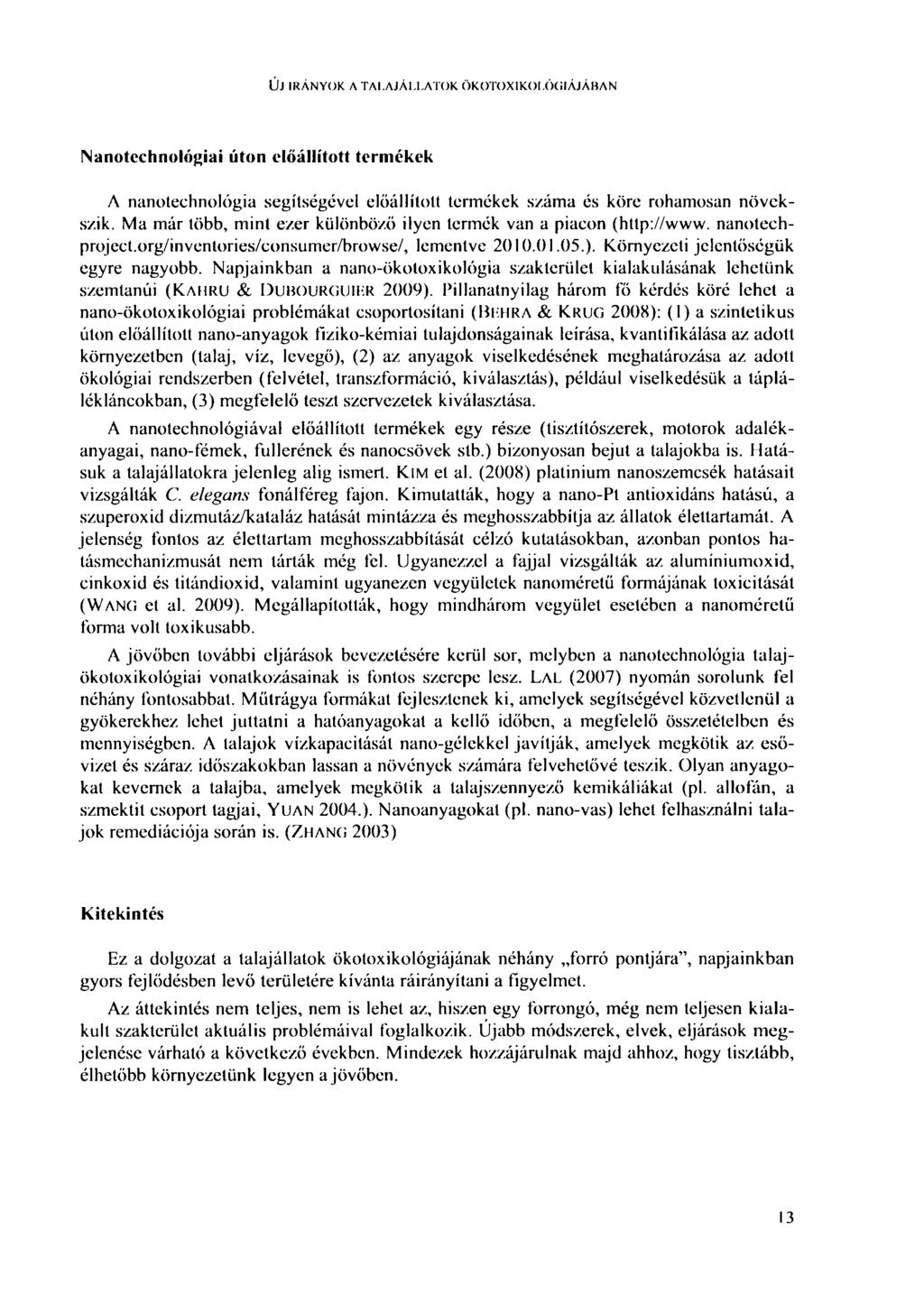 ÚJ IRÁNYOK Л TAI.AJÁI.LATOK ÖKOTOXIKOLÓOIÁJÁBAN Nanotcchnológiai úton előállított termékek A nanotechnológia segítségével előállított termékek száma és köre rohamosan növekszik.