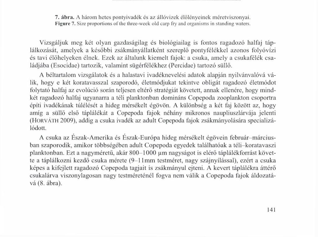 A IIALIVADÉK ADAPTÁCIÓJA A ZOOPLANKTON KÍNÁLATHOZ A harcsa és a vele csaknem egy időben kikelt pontyfélék fiatal ivadékai között még a plankton fogyasztó korai életszakaszokban is kicsi a