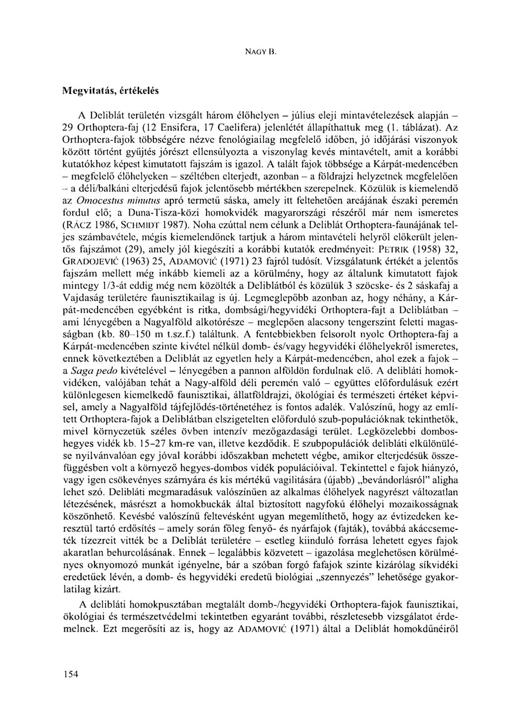 NAGY В. Megvitatás, értékelés A Deliblát területen vizsgált három élőhelyen - július eleji mintavételezések alapján - 29 Orthoptera-faj (12 Ensifcra, 17 Caelifera) jelenlétét állapíthattuk meg (1.