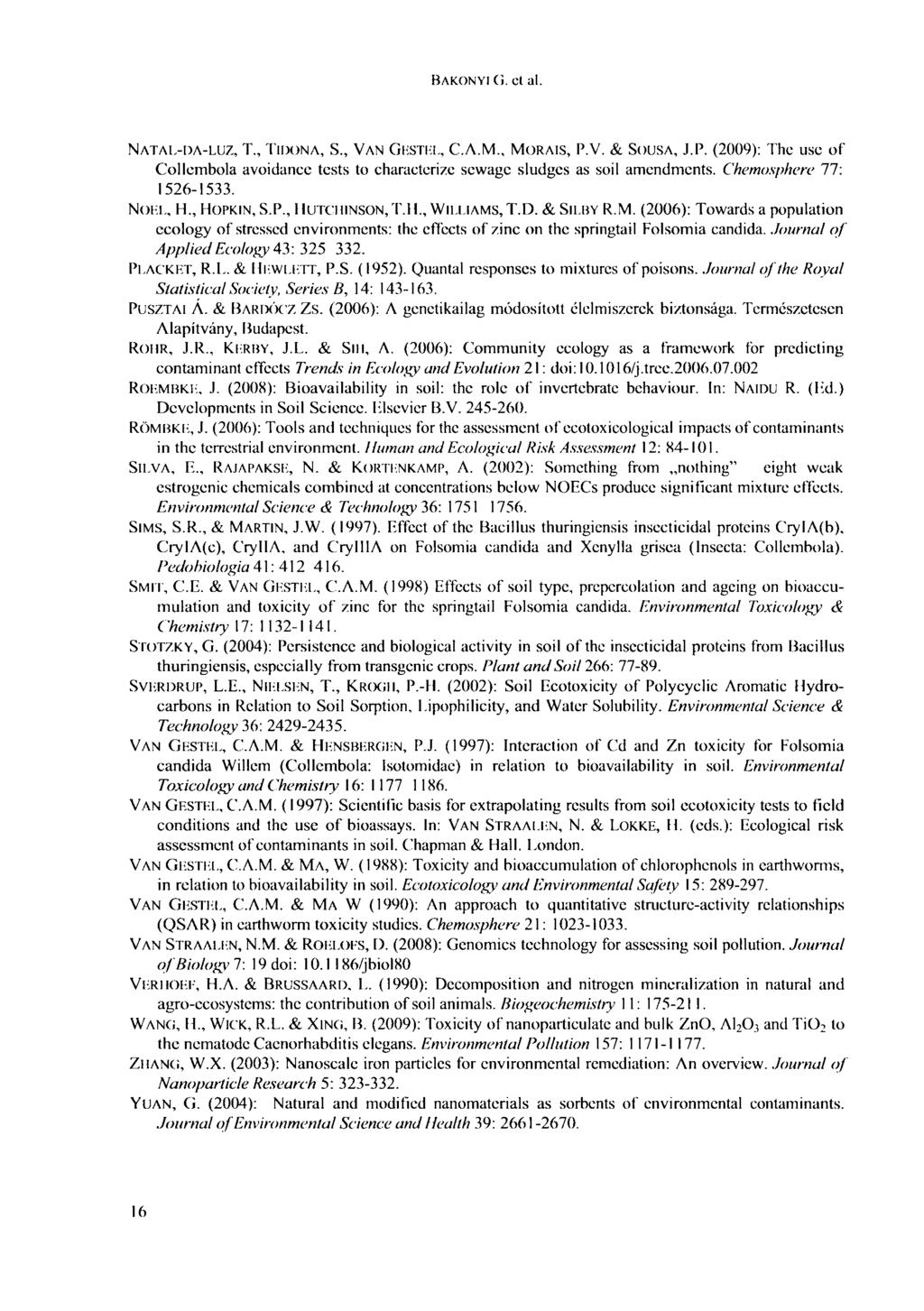 BAKONYI G. et al. NATAL-DA-LUZ, Т., TIDONA, S., VAN GESTEL, С.Л.М., MORAIS, P.V. & SOUSA, J.P. (2009): The use of Collembola avoidanee tests to eharaeterize sewage sludges as soil amendments.